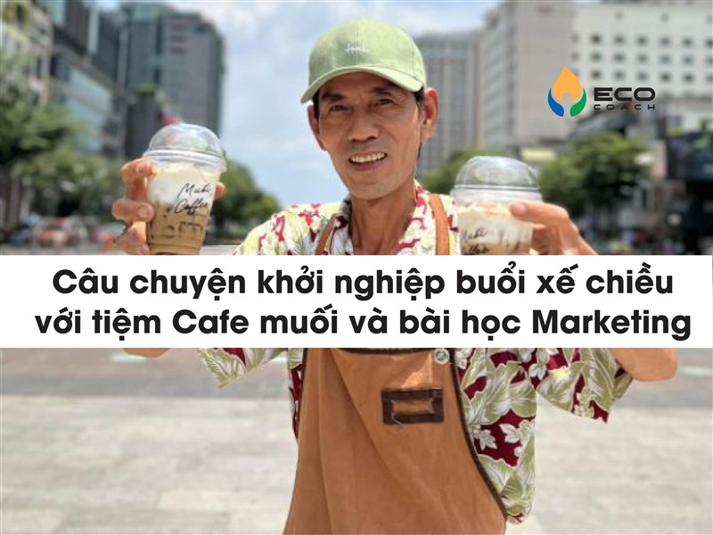 Câu chuyện khởi nghiệp buổi xế chiều với tiệm Cafe muối và bài học Marketing